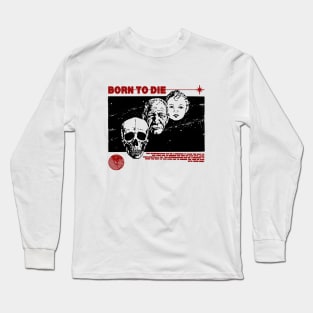 Born To Die  A Reminder to Cherish Life Long Sleeve T-Shirt